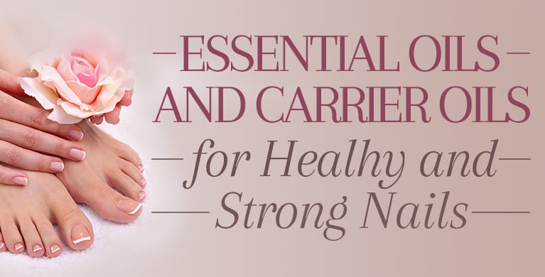 ESSENTIAL OILS AND CARRIER OILS FOR HEALTHY AND STRONG NAILS